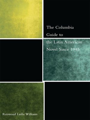 [Columbia Guides to Literature Since 1945] • The Columbia Guide to the Latin American Novel Since 1945